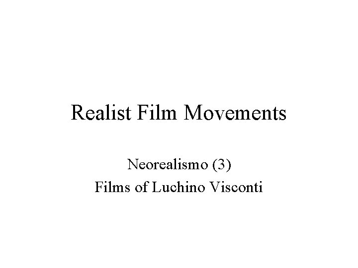 Realist Film Movements Neorealismo (3) Films of Luchino Visconti 
