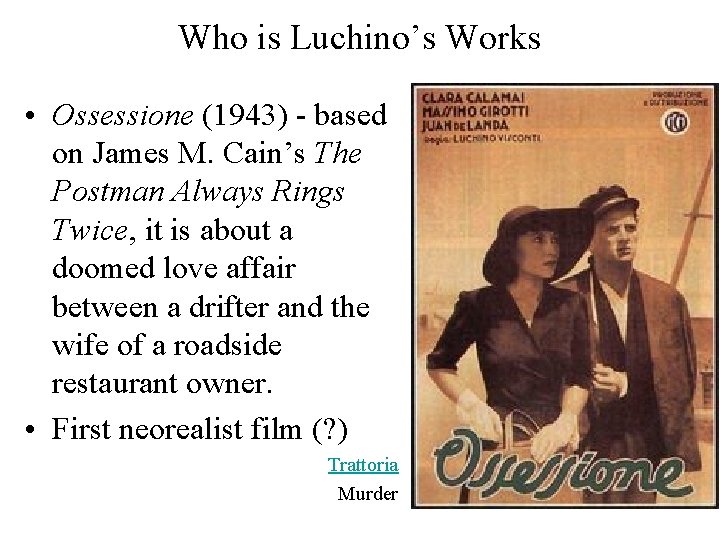 Who is Luchino’s Works • Ossessione (1943) - based on James M. Cain’s The