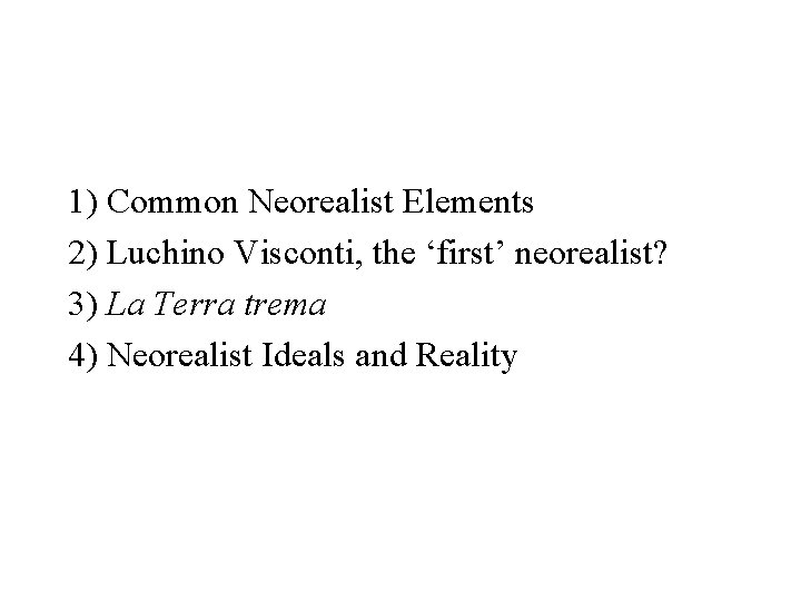 1) Common Neorealist Elements 2) Luchino Visconti, the ‘first’ neorealist? 3) La Terra trema