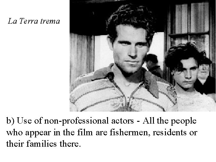 La Terra trema b) Use of non-professional actors - All the people who appear