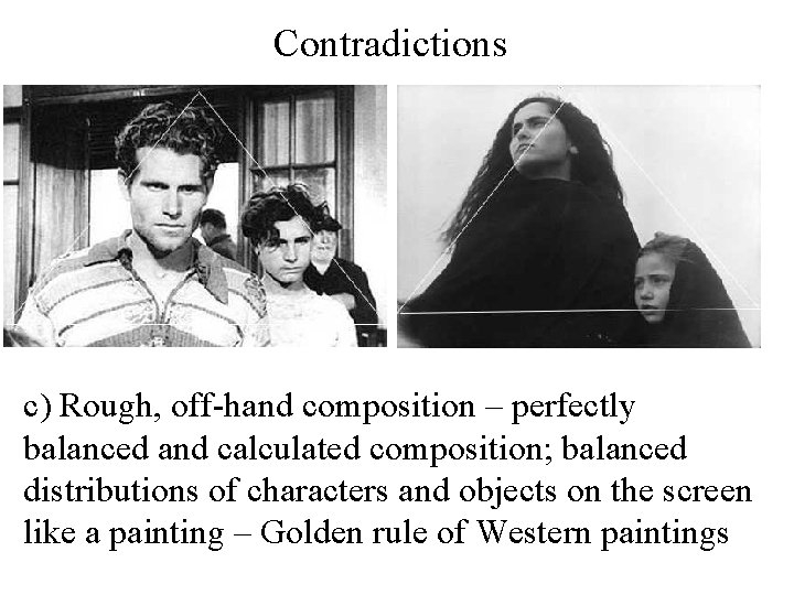 Contradictions c) Rough, off-hand composition – perfectly balanced and calculated composition; balanced distributions of