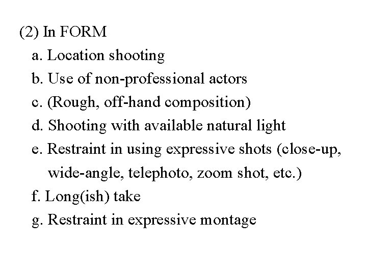 (2) In FORM a. Location shooting b. Use of non-professional actors c. (Rough, off-hand