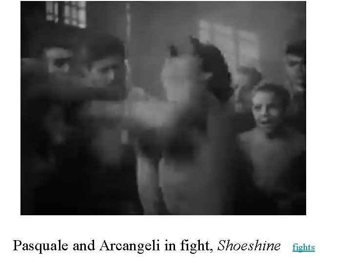 Pasquale and Arcangeli in fight, Shoeshine fights 