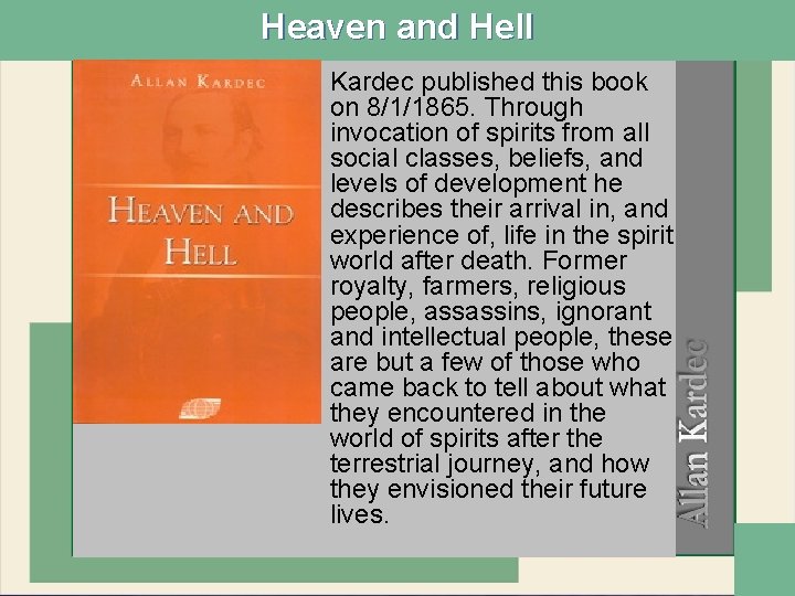 Heaven and Hell • Kardec published this book on 8/1/1865. Through invocation of spirits