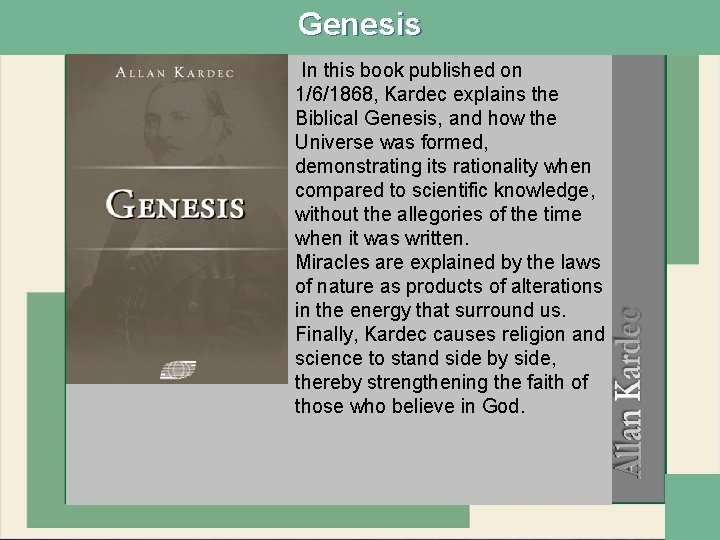 Genesis In this book published on 1/6/1868, Kardec explains the Biblical Genesis, and how