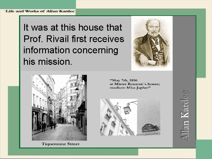 It was at this house that Prof. Rivail first receives information concerning his mission.