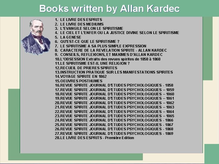 Books written by Allan Kardec 1. LE LIVRE DES ESPRITS 2. LE LIVRE DES