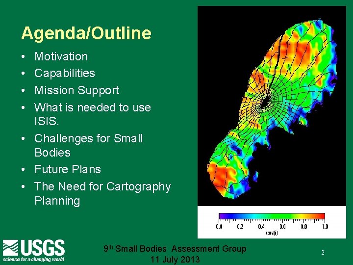 Agenda/Outline • • Motivation Capabilities Mission Support What is needed to use ISIS. •