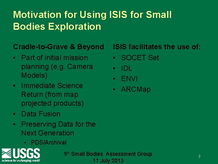 Motivation for Using ISIS for Small Bodies Exploration Cradle-to-Grave & Beyond ISIS facilitates the