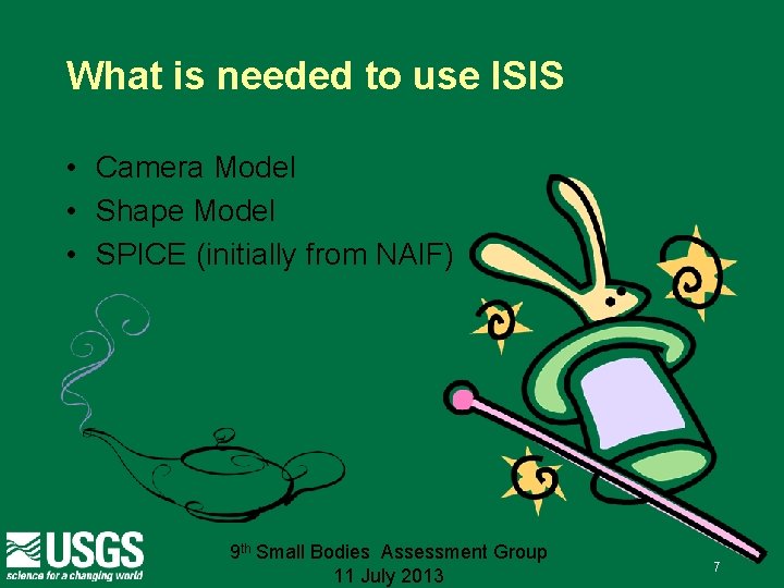 What is needed to use ISIS • Camera Model • Shape Model • SPICE