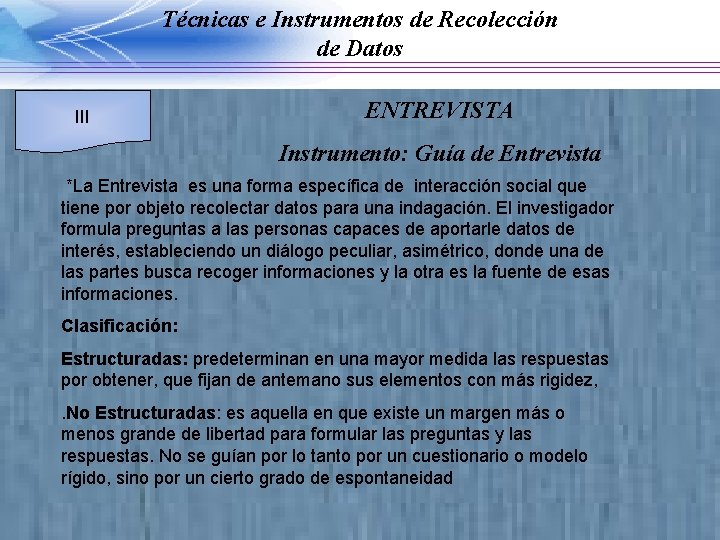 Técnicas e Instrumentos de Recolección de Datos III ENTREVISTA Instrumento: Guía de Entrevista *La