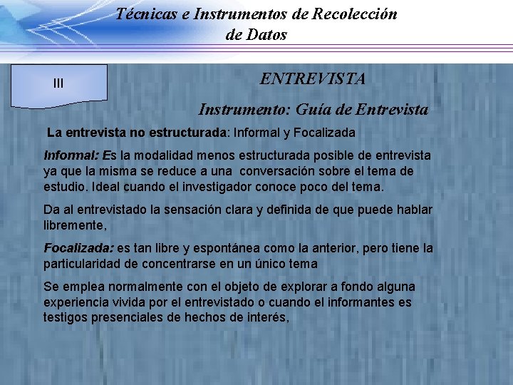 Técnicas e Instrumentos de Recolección de Datos III ENTREVISTA Instrumento: Guía de Entrevista La