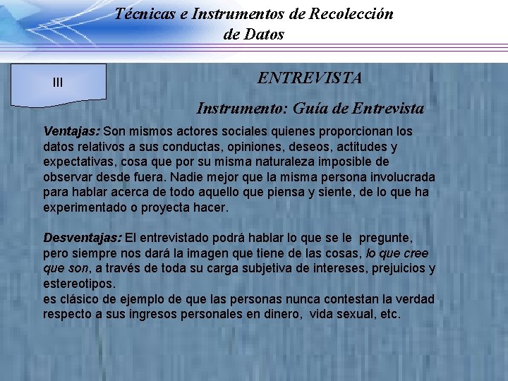 Técnicas e Instrumentos de Recolección de Datos III ENTREVISTA Instrumento: Guía de Entrevista Ventajas: