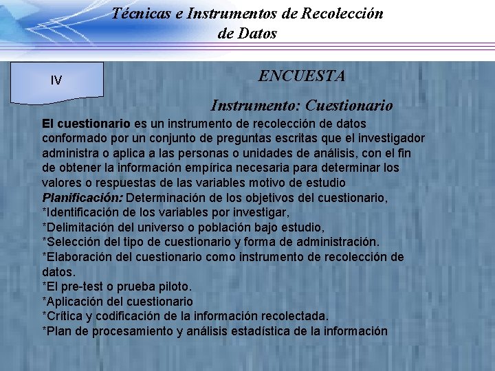 Técnicas e Instrumentos de Recolección de Datos IV ENCUESTA Instrumento: Cuestionario El cuestionario es