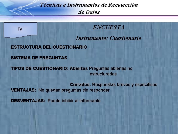 Técnicas e Instrumentos de Recolección de Datos ENCUESTA IV Instrumento: Cuestionario ESTRUCTURA DEL CUESTIONARIO