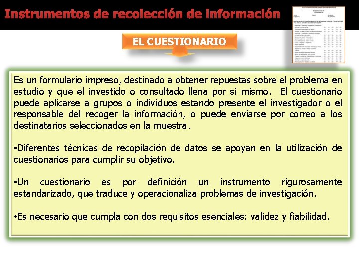 Instrumentos de recolección de información EL CUESTIONARIO Es un formulario impreso, destinado a obtener