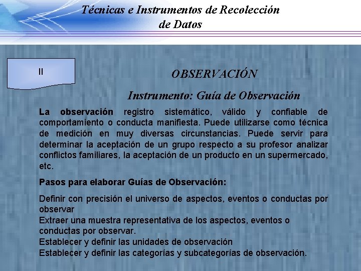 Técnicas e Instrumentos de Recolección de Datos II OBSERVACIÓN Instrumento: Guía de Observación La