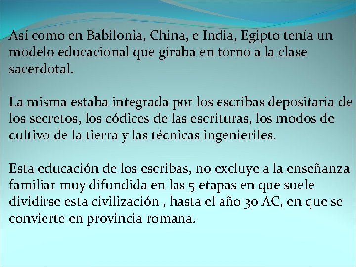 Así como en Babilonia, China, e India, Egipto tenía un modelo educacional que giraba