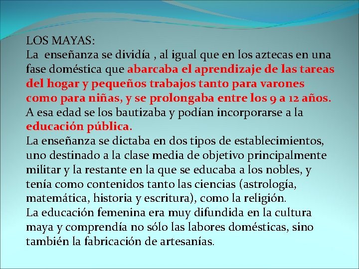 LOS MAYAS: La enseñanza se dividía , al igual que en los aztecas en
