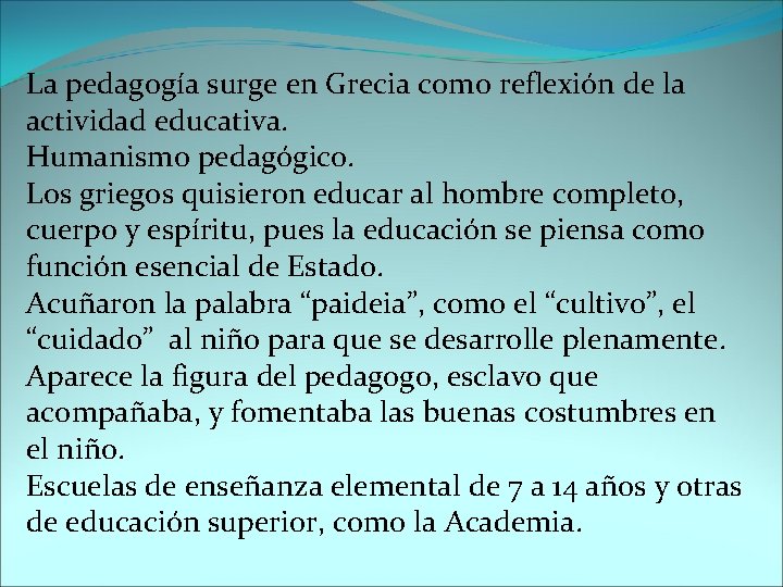 La pedagogía surge en Grecia como reflexión de la actividad educativa. Humanismo pedagógico. Los