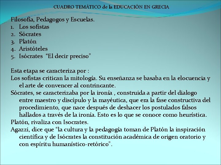 CUADRO TEMÁTICO de la EDUCACIÓN EN GRECIA Filosofía, Pedagogos y Escuelas. 1. Los sofistas