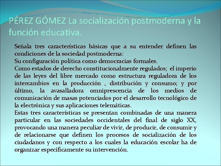 PÉREZ GÓMEZ La socialización postmoderna y la función educativa. Señala tres características básicas que