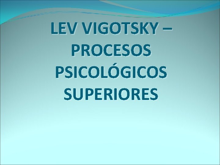 LEV VIGOTSKY – PROCESOS PSICOLÓGICOS SUPERIORES 