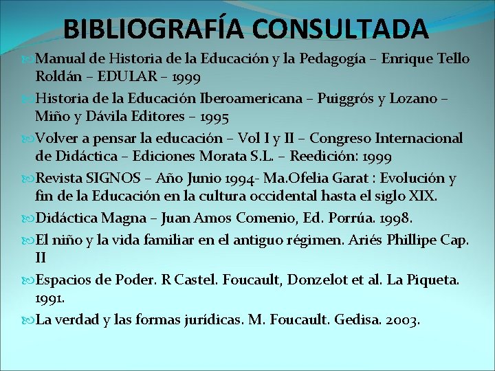 BIBLIOGRAFÍA CONSULTADA Manual de Historia de la Educación y la Pedagogía – Enrique Tello