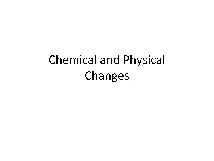 Chemical and Physical Changes 