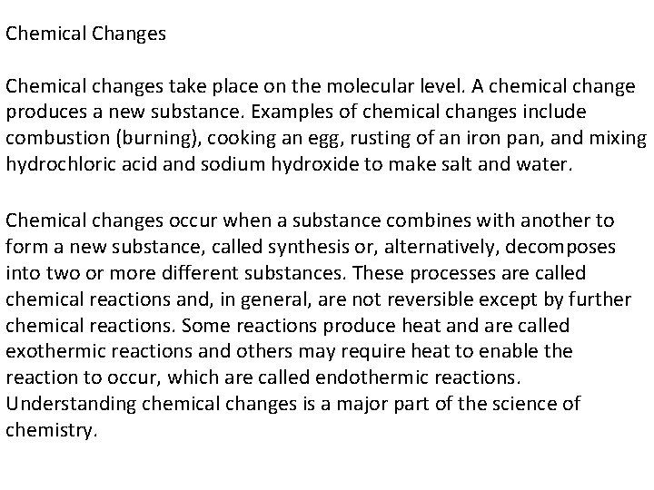 Chemical Changes Chemical changes take place on the molecular level. A chemical change produces