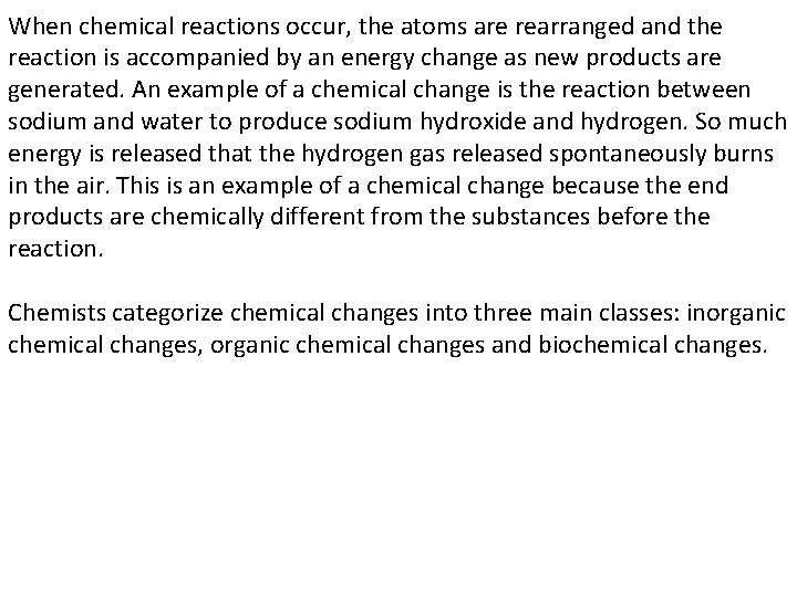 When chemical reactions occur, the atoms are rearranged and the reaction is accompanied by