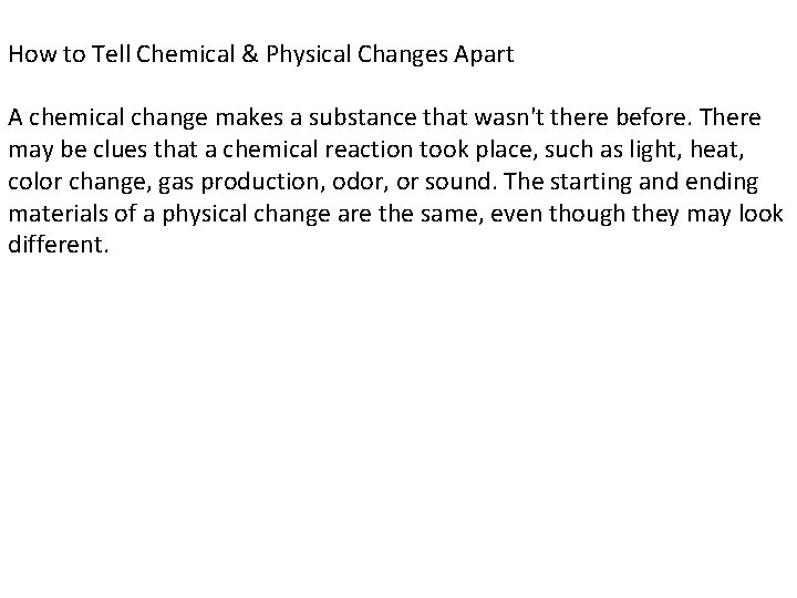 How to Tell Chemical & Physical Changes Apart A chemical change makes a substance