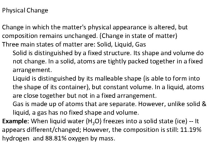 Physical Change in which the matter's physical appearance is altered, but composition remains unchanged.