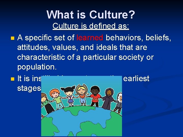 What is Culture? Culture is defined as: n A specific set of learned behaviors,