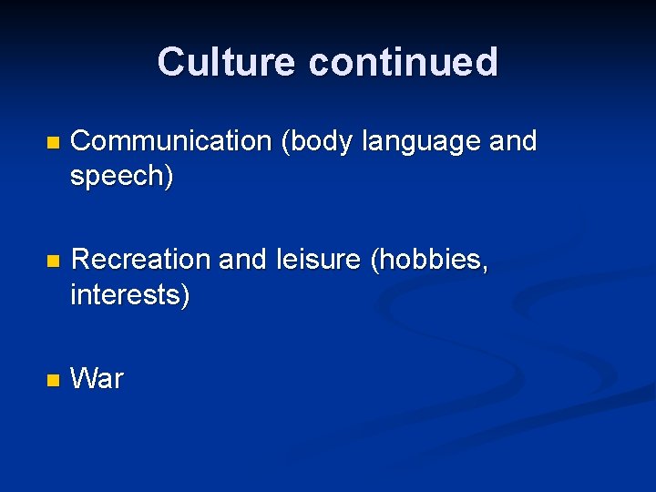 Culture continued n Communication (body language and speech) n Recreation and leisure (hobbies, interests)