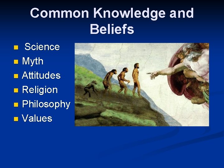 Common Knowledge and Beliefs Science n Myth n Attitudes n Religion n Philosophy n