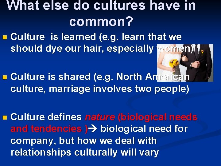 What else do cultures have in common? n Culture is learned (e. g. learn