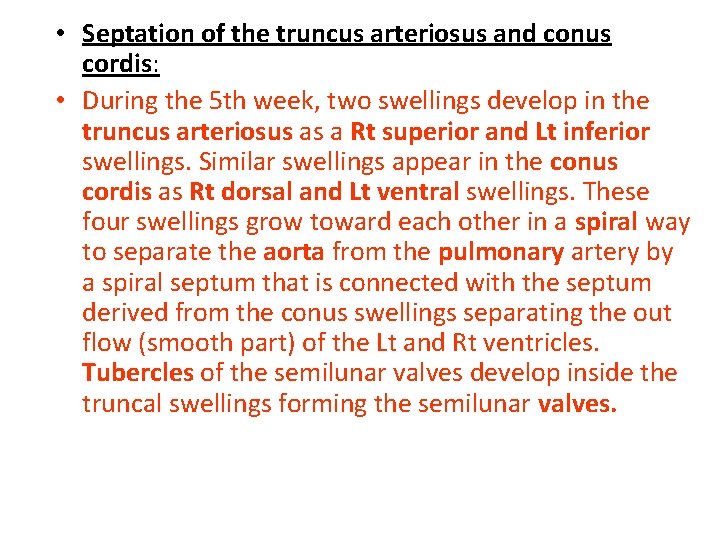  • Septation of the truncus arteriosus and conus cordis: • During the 5