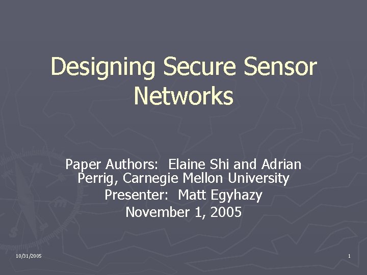 Designing Secure Sensor Networks Paper Authors: Elaine Shi and Adrian Perrig, Carnegie Mellon University