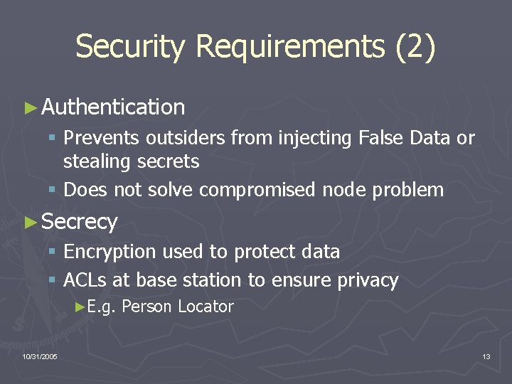 Security Requirements (2) ► Authentication § Prevents outsiders from injecting False Data or stealing