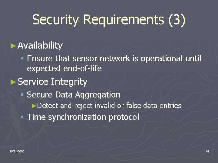 Security Requirements (3) ► Availability § Ensure that sensor network is operational until expected