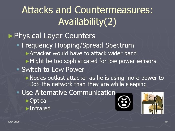 Attacks and Countermeasures: Availability(2) ► Physical Layer Counters § Frequency Hopping/Spread Spectrum ►Attacker would