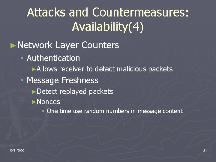 Attacks and Countermeasures: Availability(4) ► Network Layer Counters § Authentication ►Allows receiver to detect