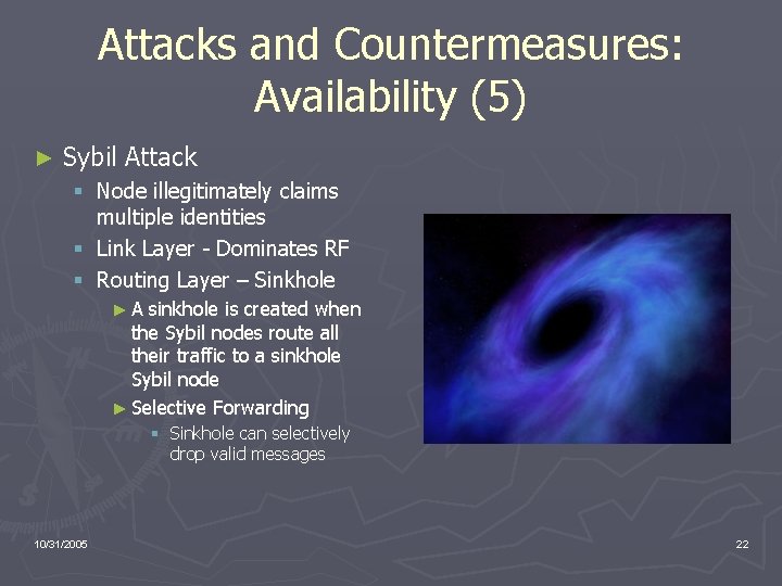 Attacks and Countermeasures: Availability (5) ► Sybil Attack § Node illegitimately claims multiple identities