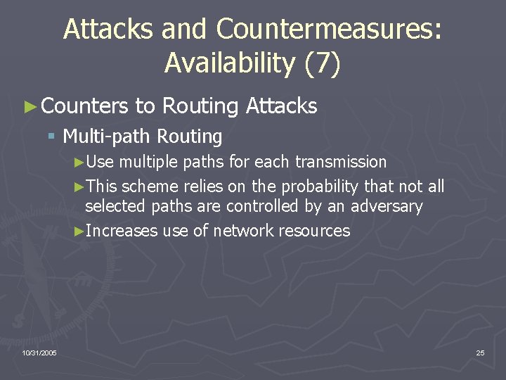 Attacks and Countermeasures: Availability (7) ► Counters to Routing Attacks § Multi-path Routing ►Use