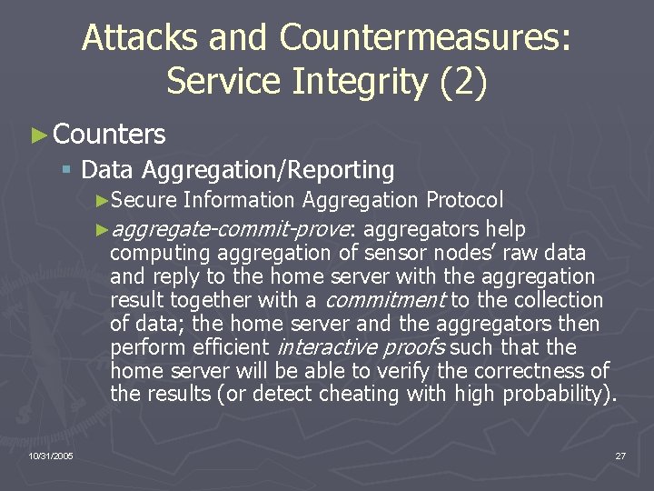Attacks and Countermeasures: Service Integrity (2) ► Counters § Data Aggregation/Reporting ►Secure Information Aggregation