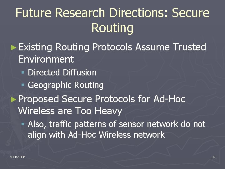 Future Research Directions: Secure Routing ► Existing Routing Protocols Assume Trusted Environment § Directed
