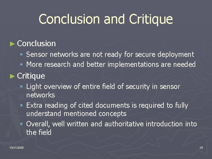 Conclusion and Critique ► Conclusion § Sensor networks are not ready for secure deployment