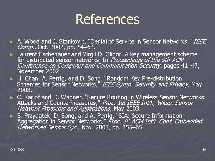 References ► ► ► A. Wood and J. Stankovic, “Denial of Service in Sensor