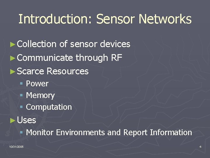 Introduction: Sensor Networks ► Collection of sensor devices ► Communicate through RF ► Scarce